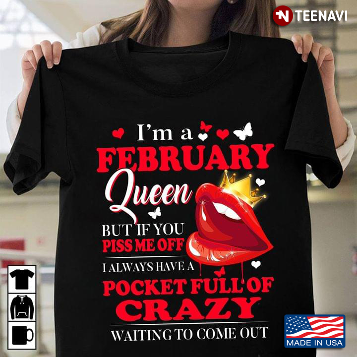 I’m A February Queen I Always Have A Pocket Full Of Crazy