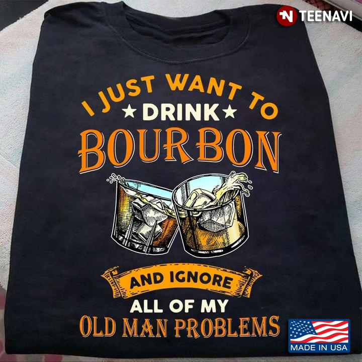I Just Want To Drink Bourbon And Ignore All Of My Old Man Problems