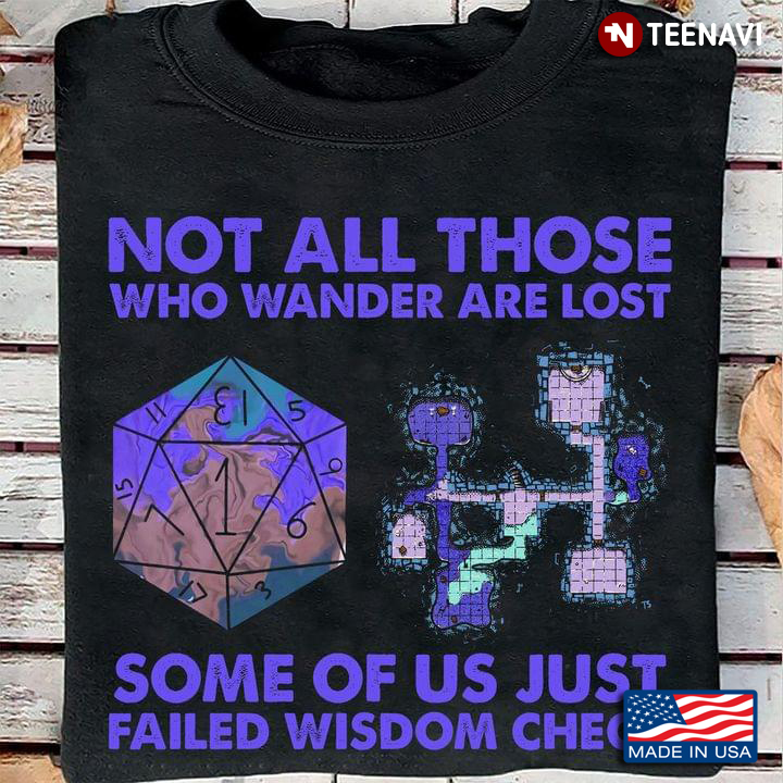 Not All Those Who Wander Are Lost Some Of Us Just Failed Wisdom Check