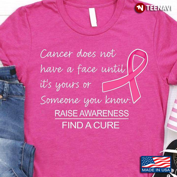 Cancer Does Not Have A Face Until It's Your Raise Awareness Breast Cancer