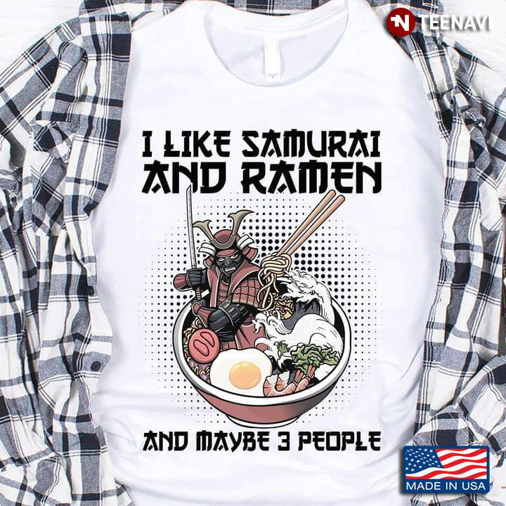 I Like Samurai And Ramen And Maybe 3 People Japanese Food