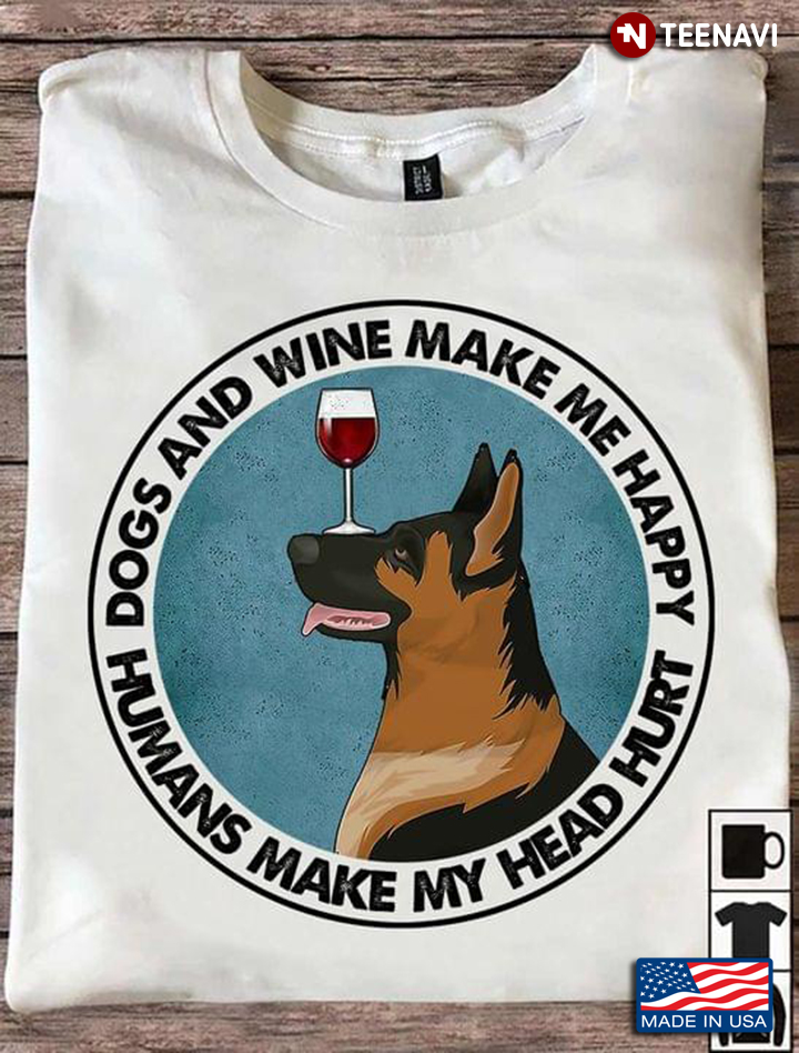 German Shepherd Dogs And Wine Make Me Happy Humans Make My Head Hurt Circle Design