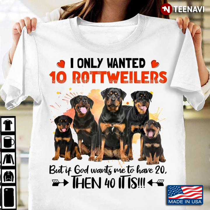 I Only Wanted 10 Rottweilers But If God Wants Are To Have 20 Then 40 It Is