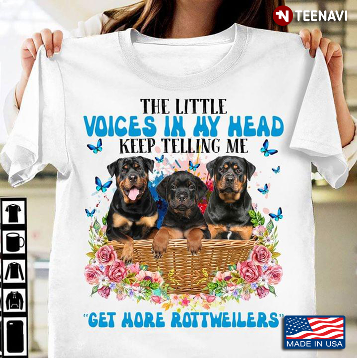 The Little Voices In My Head Keep Telling Me Get More Rottweilers