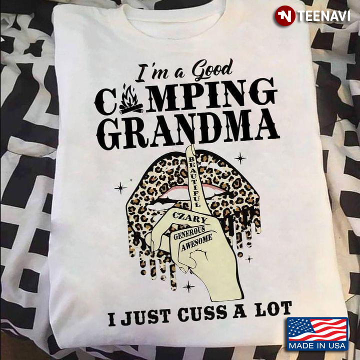 I’m A Good Camping Grandma Beautiful Crazy Generous Awesome I Just Cuss A Lot