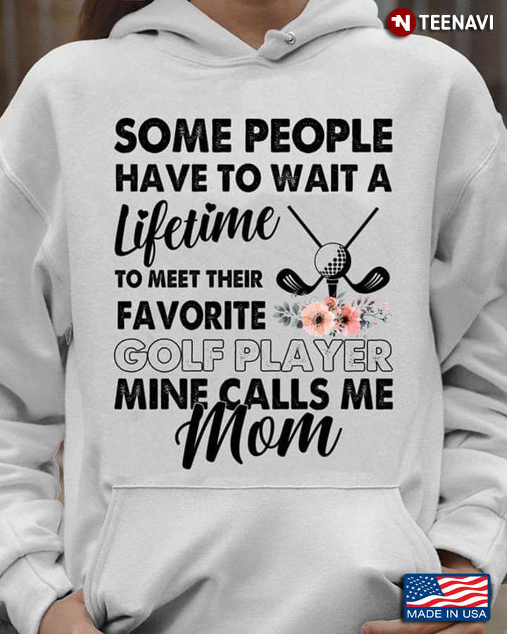 Some People Have To Wait A Lifetime To Meet Their Favorite Golf Player Mine Calls Me Mom