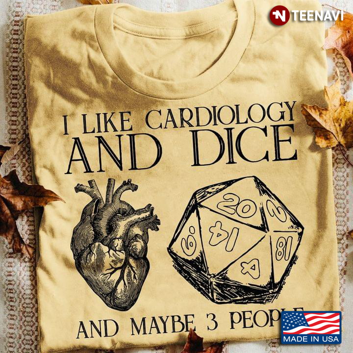 I Like Cardiology And Dice And Maybe 3 People