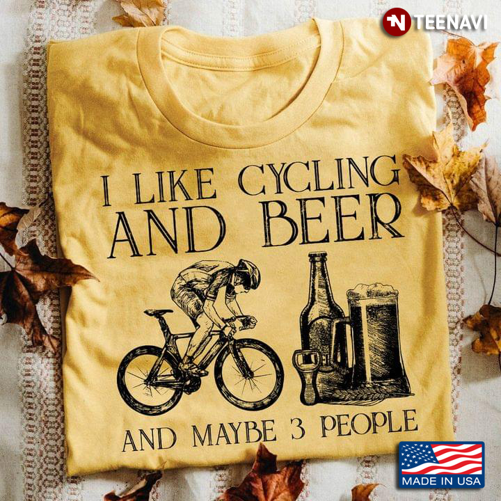I Like Cycling And Beer And Maybe 3 People