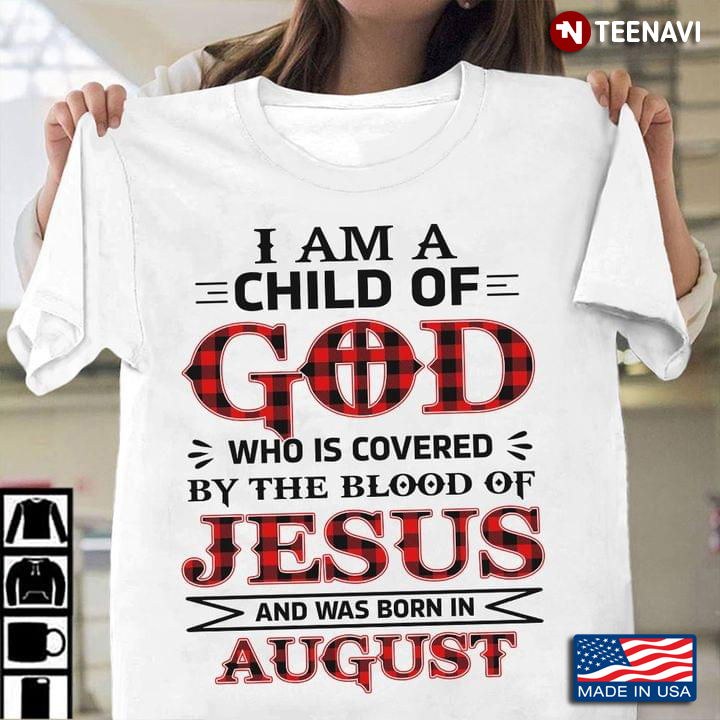 I Am A Child Of God Who Is Covered By The Blood Of Jesus And Was Born In August