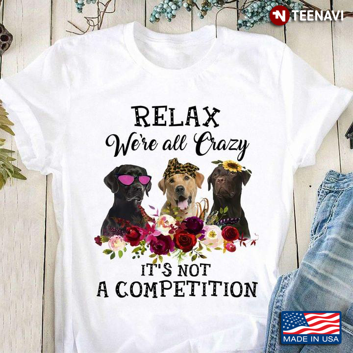 Golden Retriever Relax We’re All Crazy It’s Not A Competition