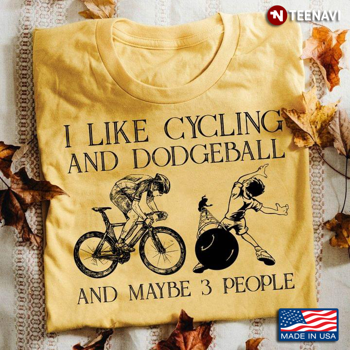 I Like Cycling And Dodgeball And Maybe 3 People
