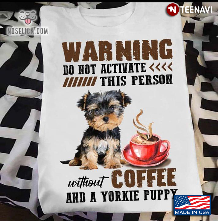 Warning Do Not Active This Person Without Coffee And A Yorkie Puppy