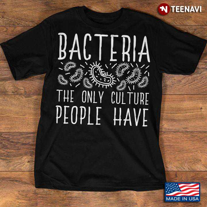 Bacteria The Only Culture That Some People Have Biology