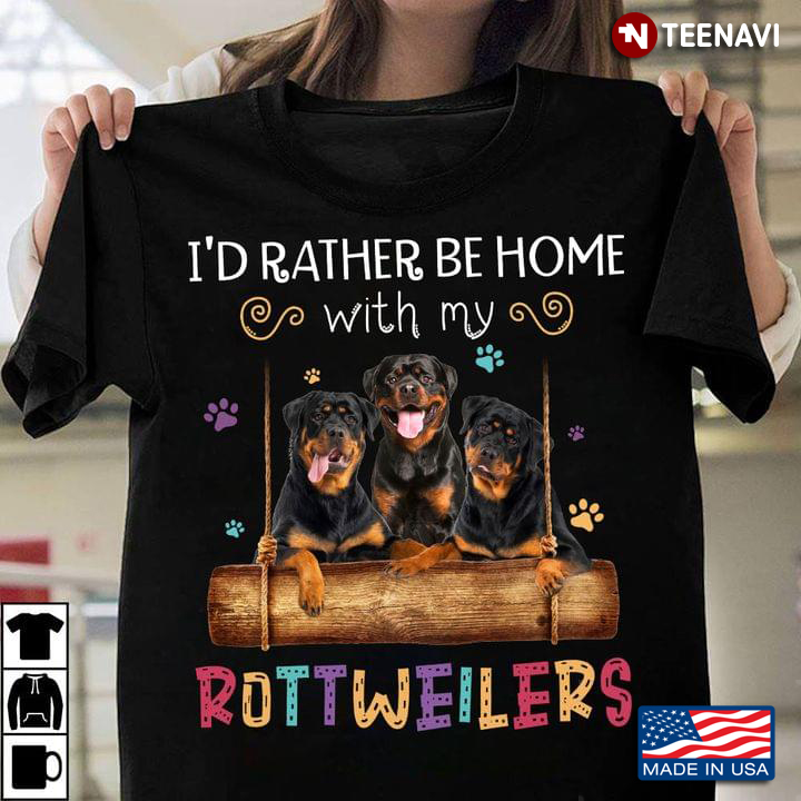 I'd Rather Be At Home With My Rottweilers