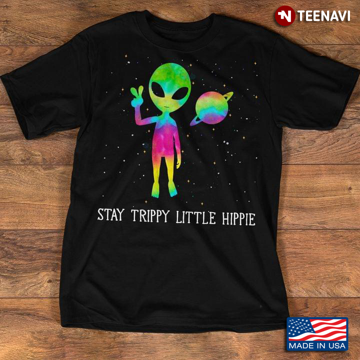 Alien Stay Trippy Little Hippie
