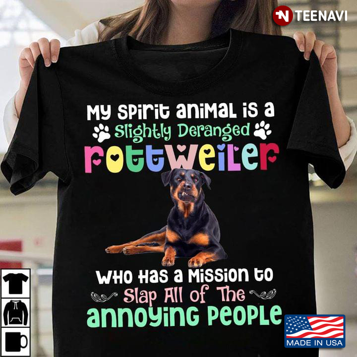 My Spirit Animal Is A Slightly Deranged Rottweiler Who Has A Mission To Slap