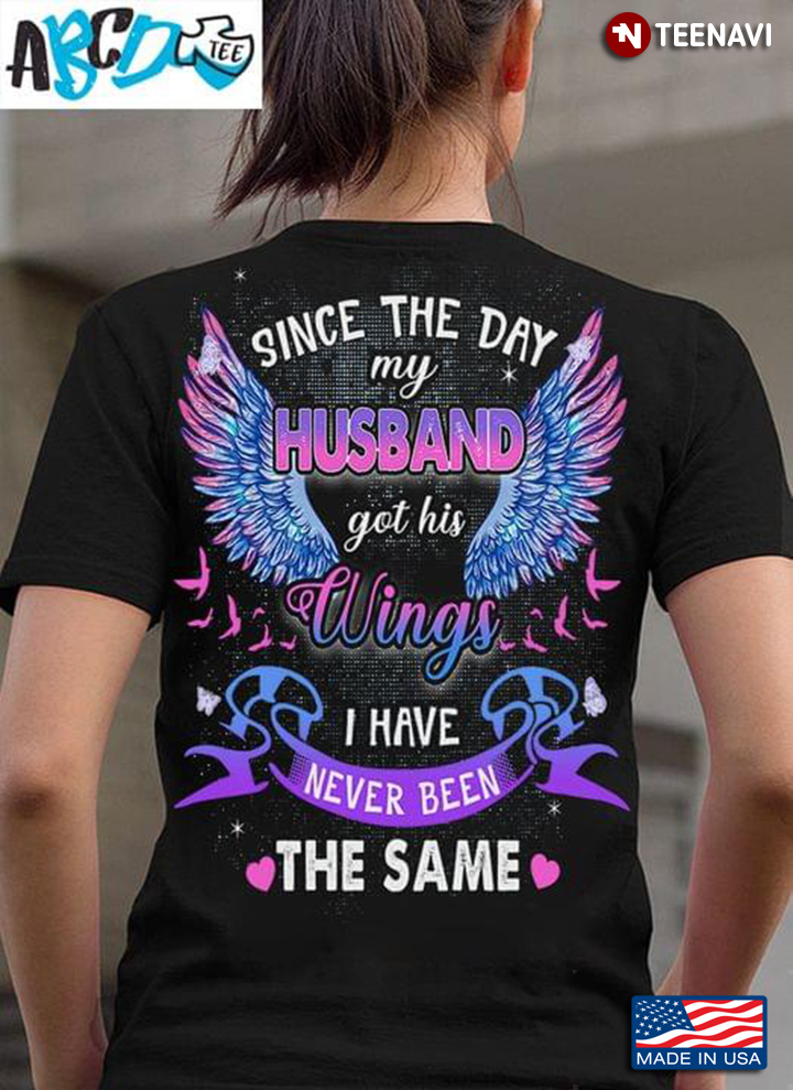 Since The Day My Husband Got His Wings I Have Never Been The Same