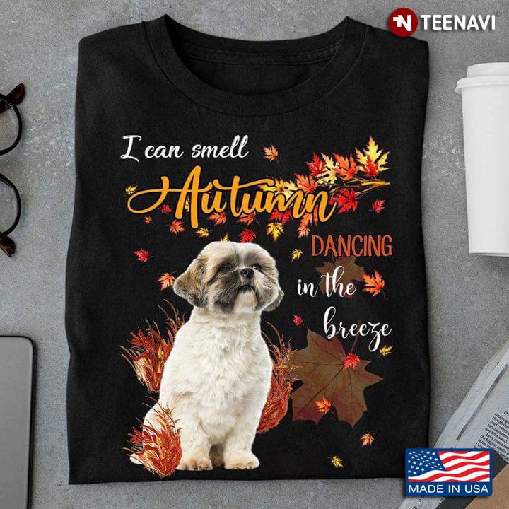 I Can Smell Autumn Dancing In The Breezy Funny Shih Tzu Fall
