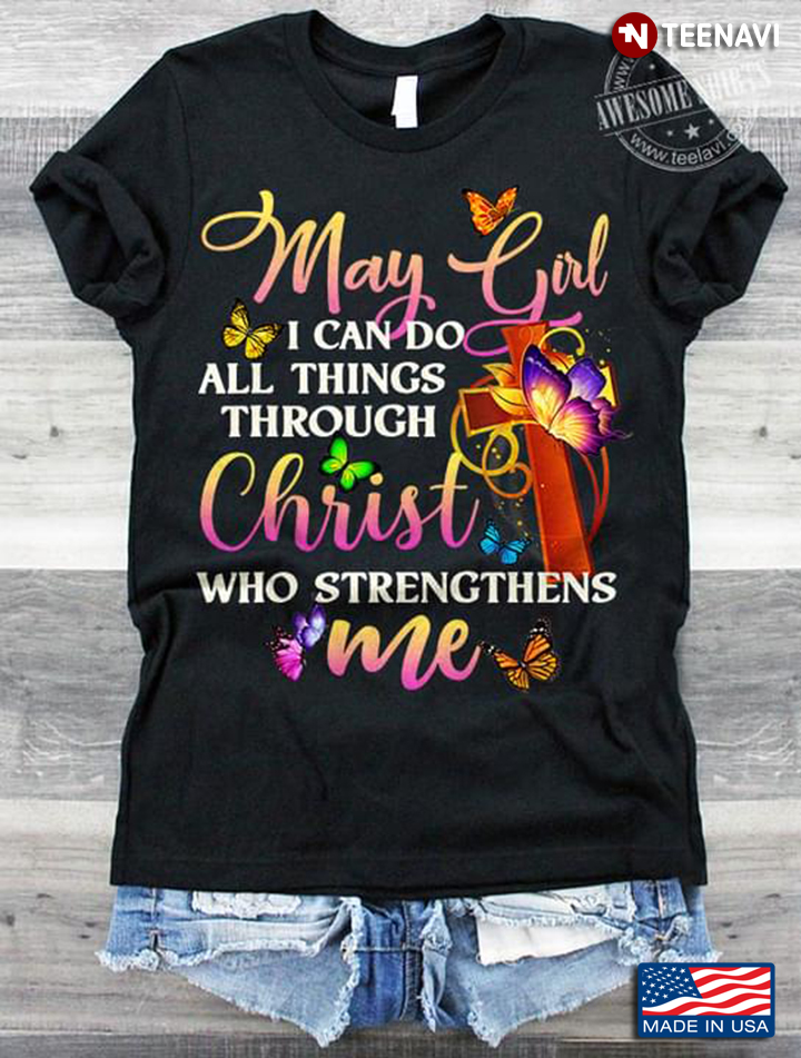 May Girl I Can Do All Things Through Christ Who Strengthens Me