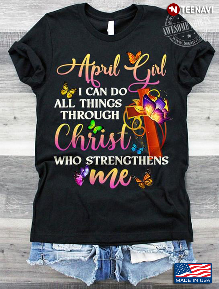 April Girl I Can Do All Things Through Christ Who Strengthens Me