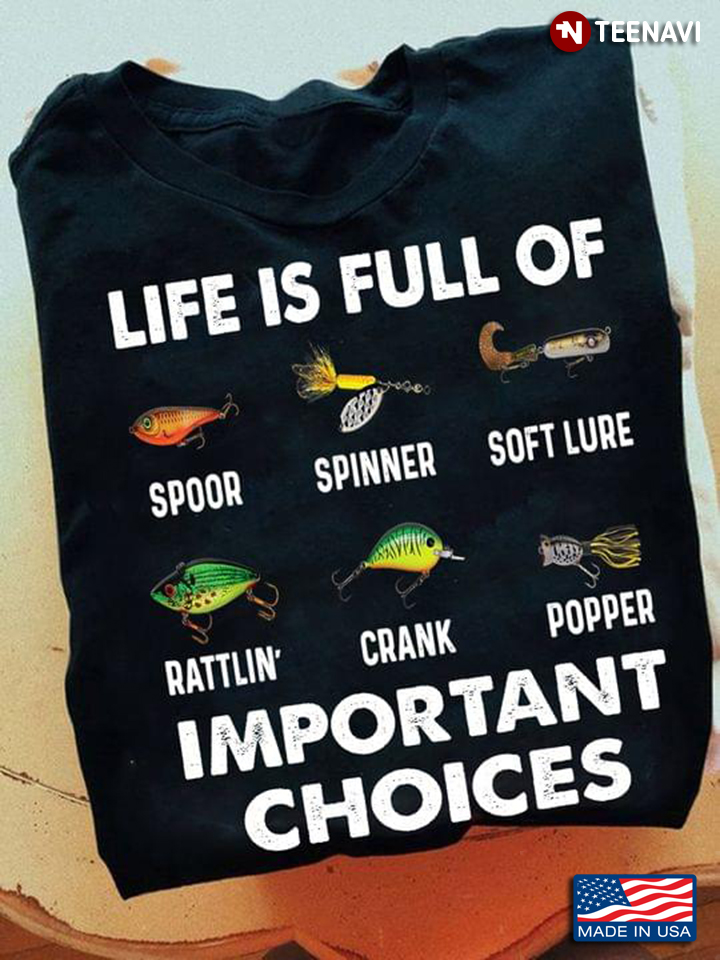 Life Is Full Of Important Choices Fishing