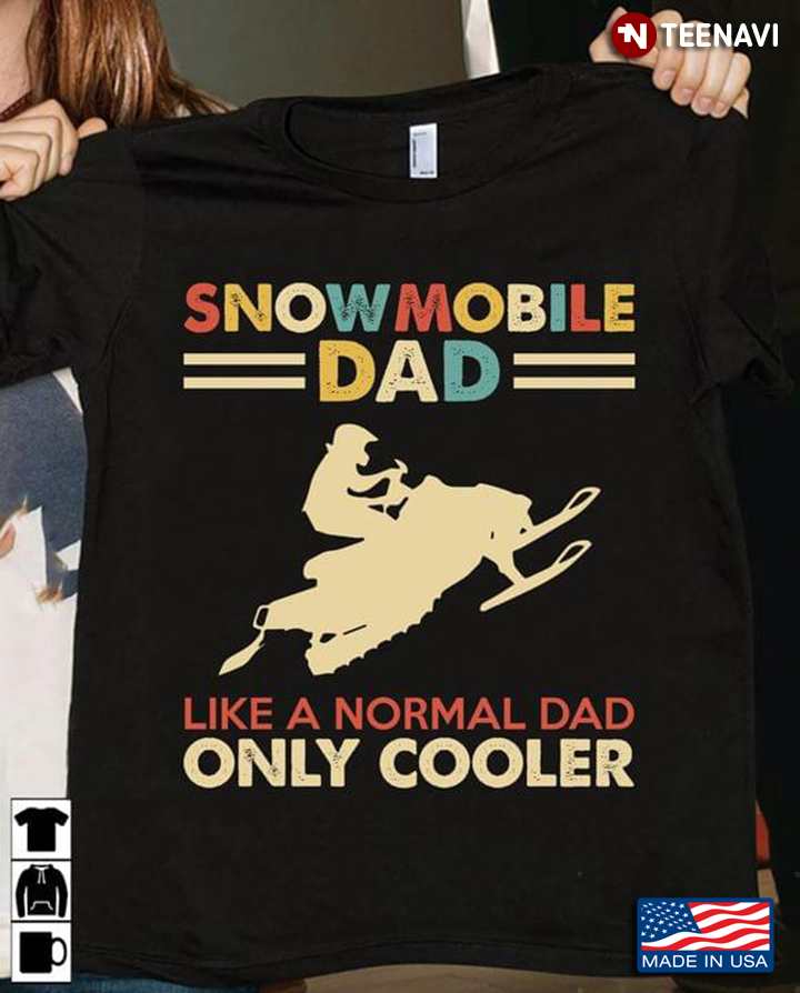Winter Sport Snowmobile Dad Like A Normal Dad But Only Cooler