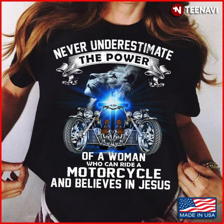Never Underestimate The Power of A Woman Who Can Ride A Motorcycle And Believes In Jesus