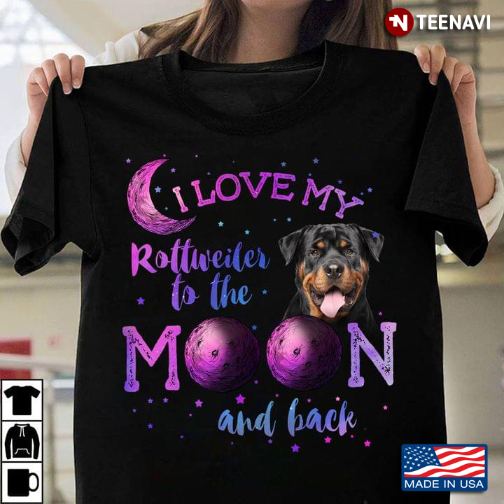 I Love My Rottweiler To The Moon And Back