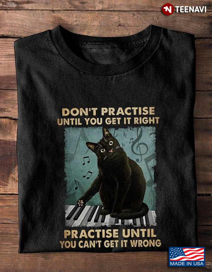 Black Cat Don’t Practise Until You Get It Right Practise Until You Can’t Get It Wrong