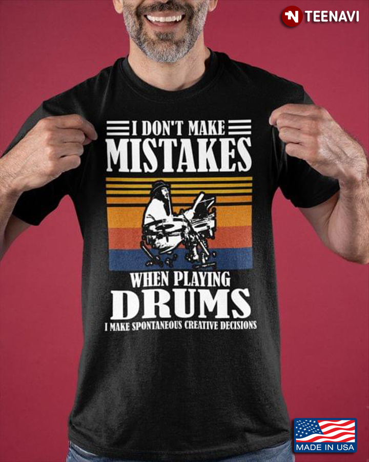 I Don’t Make Mistakes When Playing Drums I Make Spontaneous Creative Decisions Vintage