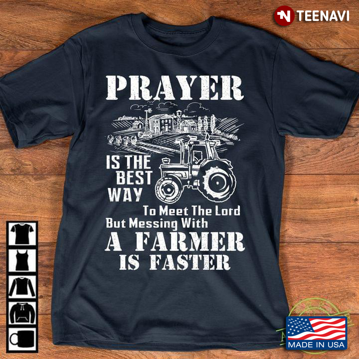 Prayer Is The Best Way To Meet The Lord But Messing With A Farmer Is Faster