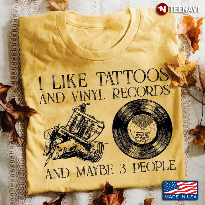 I Like Tattoos And Vinyl Records And Maybe 3 People