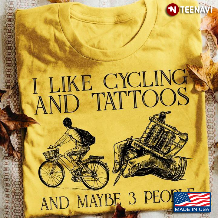 I Like Cycling And Tattoos And Maybe 3 People