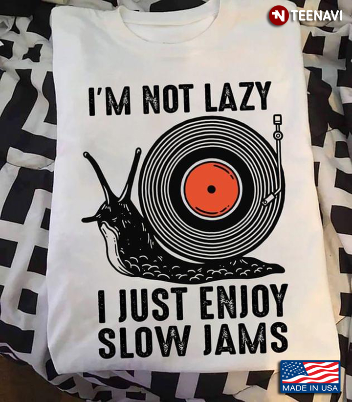 I’m Not Lazy I Just Enjoy Slow Jams