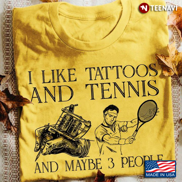 I Like Tattoos And Tennis And Maybe 3 People