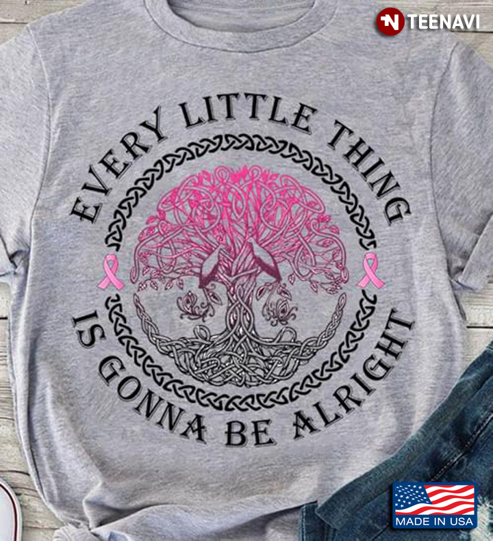 Every Little Thing Is Gonna Be Alright Breast Cancer Awareness