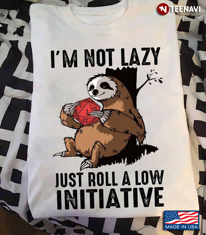 I’m Not Lady Just Roll A Low Initiative Sloth Dice