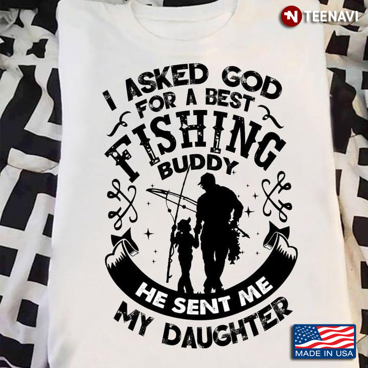I Asked God For A Best Fishing Buddy He Sent Me My Daughter Gifts For Mom Dad Family