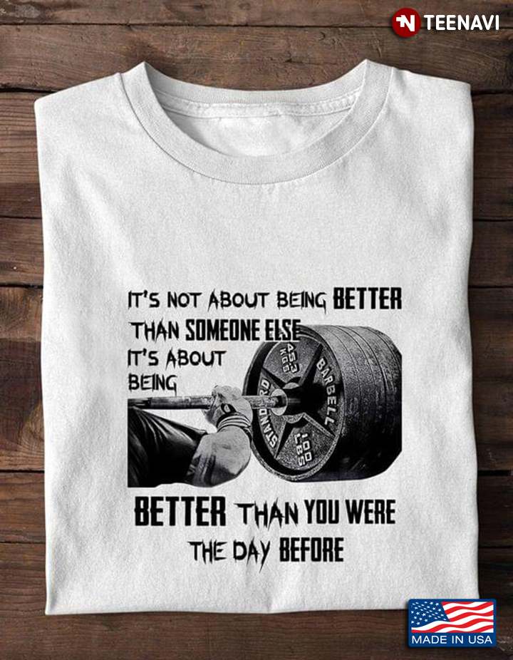It’s Not About Being Better Than Someone Else It’s About Being Better Weightlifting Gymer