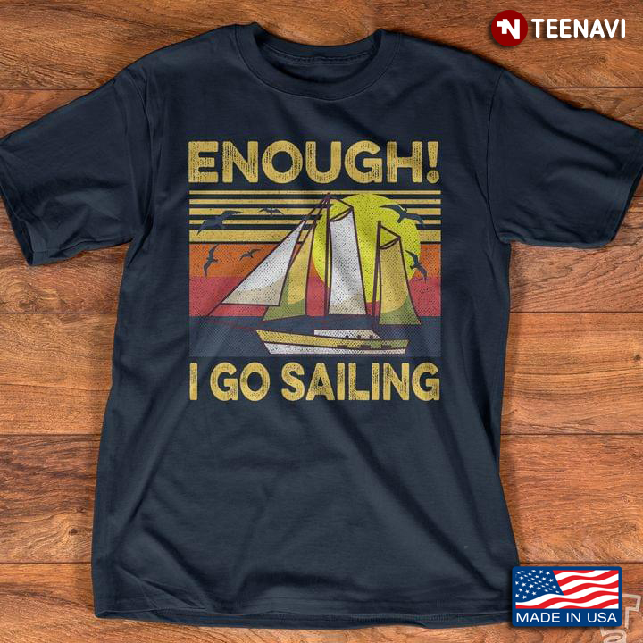 Enough I Go Sailing Vintage Retro
