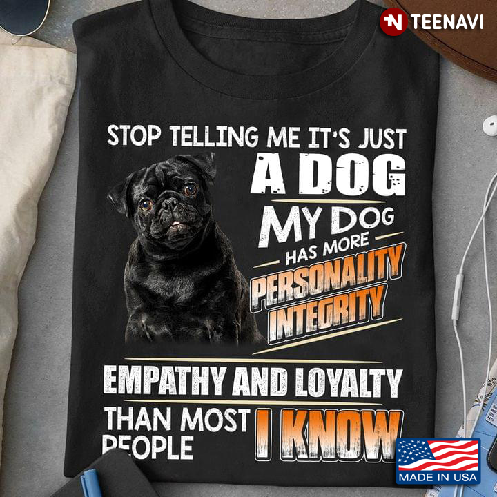 Black Pug Dog Stop Telling Me It’s Just A Dog My Do Has More Personality Integrity Empathy