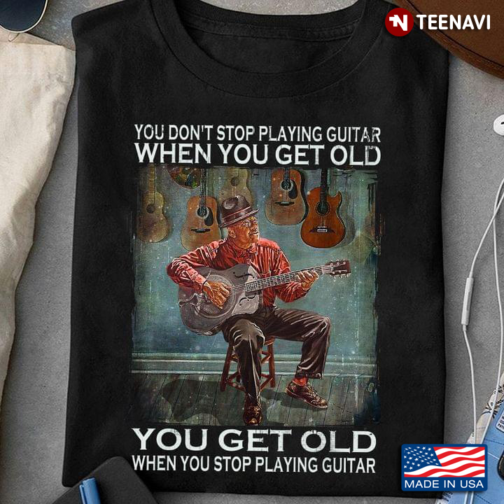 Guitar You Don’t Stop Playing When You Get Old