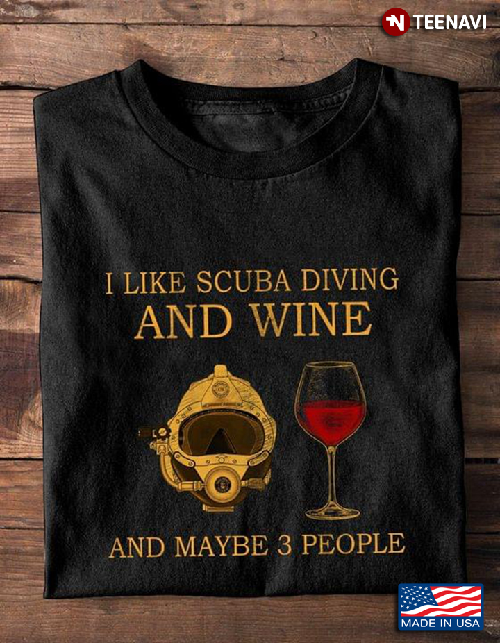 I Like Scuba Diving And Wine And Maybe 3 People