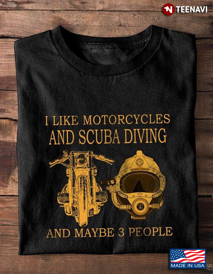 I Like Motorcycles And Scuba Diving And Maybe 3 People
