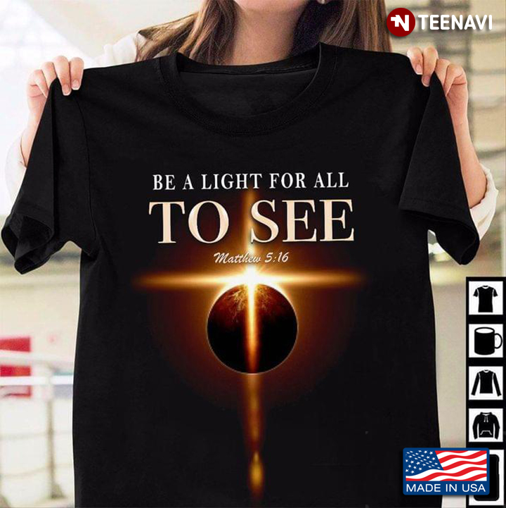 Be A Light For All To See Matthew 5 16