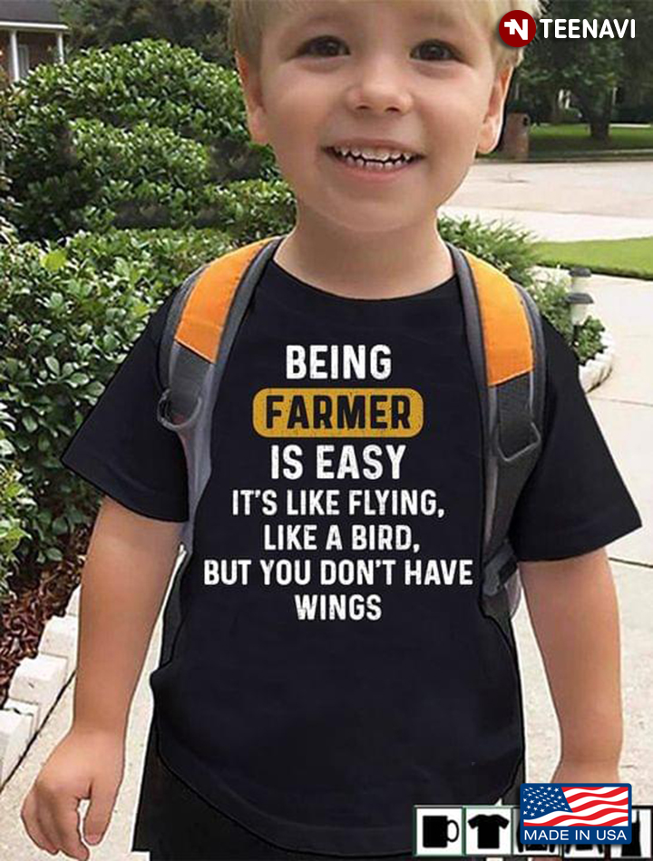 Being Farmer Is Easy It's Like Flying Like A Bird But You Don’t Have Wings