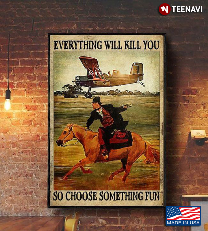 Vintage Horse Rider & Biplane Pilot Racing Everything Will Kill You So Choose Something Fun