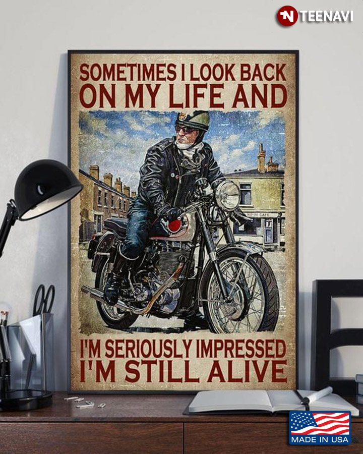 Vintage Biker Sitting On Bike Sometimes I Look Back On My Life And I’m Seriously Impressed I'm Still Alive