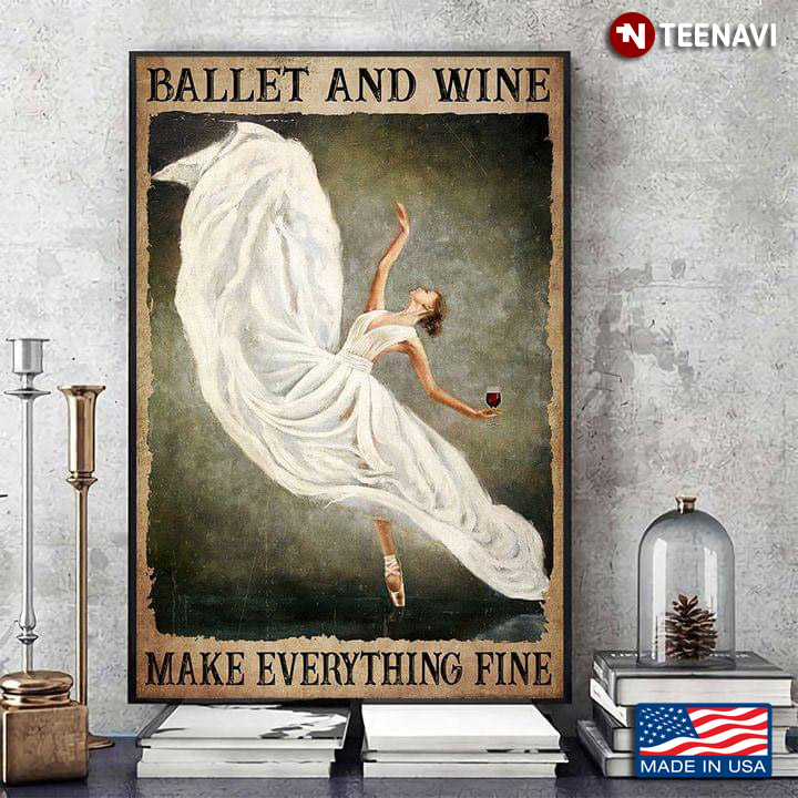 Vintage Ballerina Holding Red Wine Glass & Dancing Ballet And Wine Make Everything Fine