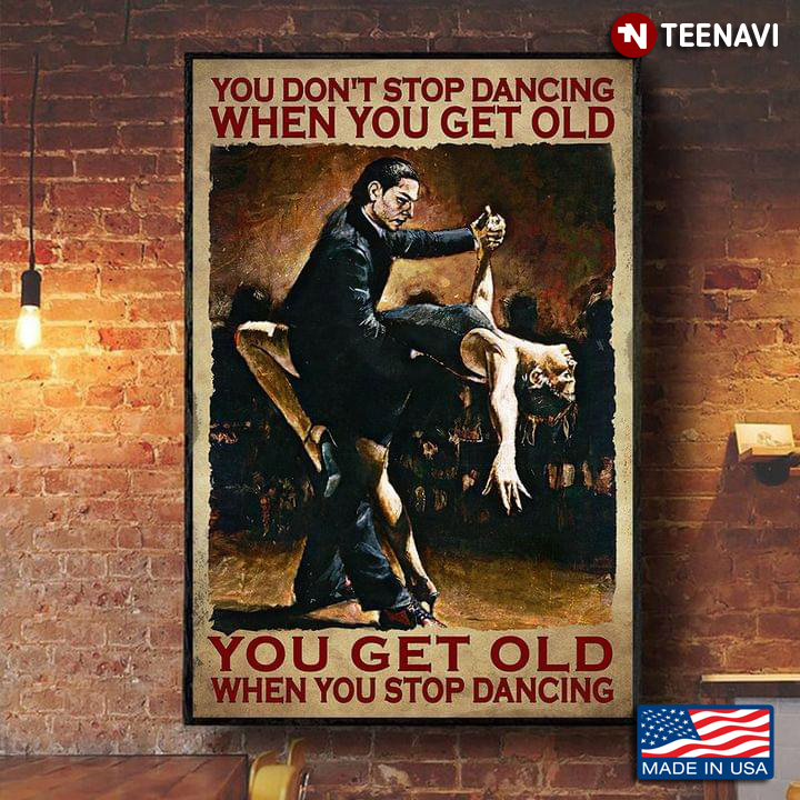 Vintage Two Dancers Dancing You Don’t Stop Dancing When You Get Old You Get Old When You Stop Dancing